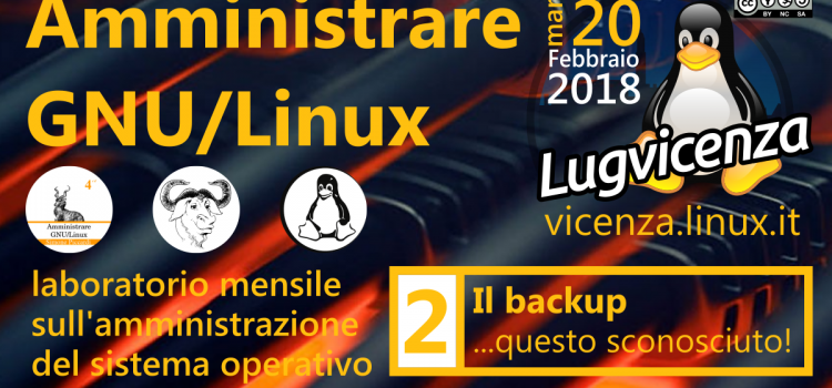 20 Febbraio 2018 – Amministrare GNU/linux – laboratorio mensile – serata 2: il backup, questo sconosciuto!