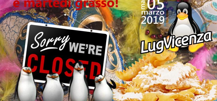 05 marzo 2019 – chiuso per “martedì grasso”