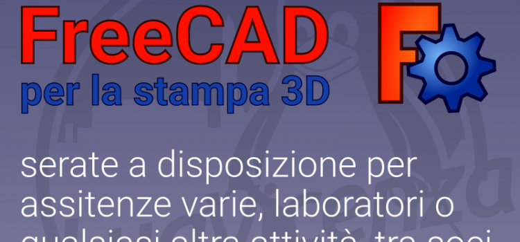 14 Maggio 2019 – Free Evening & Workshop: laboratorio FreeCAD per la  stampa 3d
